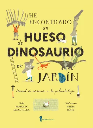HE ENCONTRADO UN HUESO DE DINOSAURIO EN MI JARDIN HE ENCONTRADO UN HUESO DE DINOSAURIO EN MI JARDIN