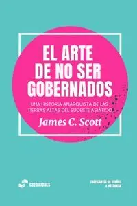 ARTE DE NO SER GOBERNADOS, EL ARTE DE NO SER GOBERNADOS, EL