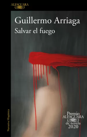 SALVAR EL FUEGO (PREMIO ALFAGUARA DE NOVELA) SALVAR EL FUEGO (PREMIO ALFAGUARA DE NOVELA)