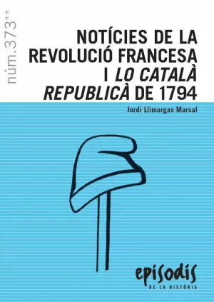 NOTÍCIES DE LA REVOLUCIÓ FRANCESA I LO CATALÀ REPUBLICÀ DE 1794 NOTÍCIES DE LA REVOLUCIÓ FRANCESA I LO CATALÀ REPUBLICÀ DE 1794