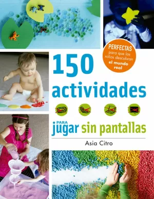 150 ACTIVIDADES PARA JUGAR SIN PANTALLAS 150 ACTIVIDADES PARA JUGAR SIN PANTALLAS