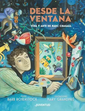 DESDE LA VENTANA. VIDA Y ARTE DE MARC CHAGALL DESDE LA VENTANA. VIDA Y ARTE DE MARC CHAGALL