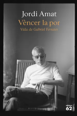 VÈNCER LA POR. VIDA DE GABRIEL FERRATER VÈNCER LA POR. VIDA DE GABRIEL FERRATER