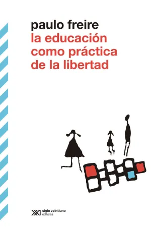 LA EDUCACIÓN COMO PRÁCTICA DE LA LIBERTAD LA EDUCACIÓN COMO PRÁCTICA DE LA LIBERTAD
