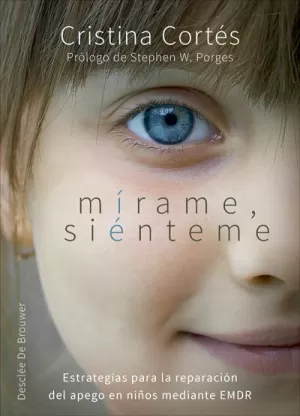 MÍRAME, SIÉNTEME. ESTRATEGIAS PARA LA REPARACIÓN DEL APEGO EN NIÑOS MEDIANTE EMD MÍRAME, SIÉNTEME. ESTRATEGIAS PARA LA REPARACIÓN DEL APEGO EN NIÑOS MEDIANTE EMD