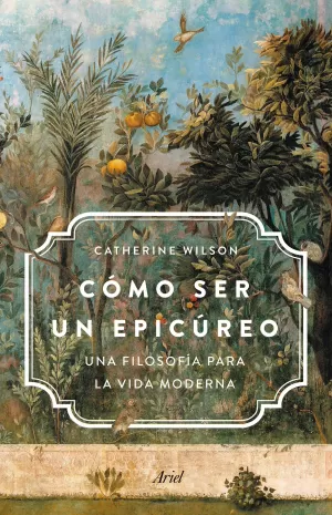 CÓMO SER UN EPICÚREO CÓMO SER UN EPICÚREO