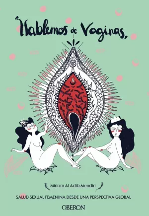 HABLEMOS DE VAGINAS. SALUD SEXUAL FEMENINA DESDE UNA PERSPECTIVA GLOBAL HABLEMOS DE VAGINAS. SALUD SEXUAL FEMENINA DESDE UNA PERSPECTIVA GLOBAL