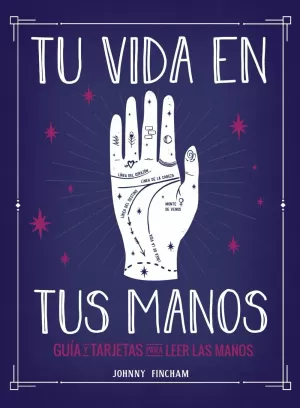 TU VIDA EN TUS MANOS. GUÍA Y TARJETAS PARA LEER LAS MANOS TU VIDA EN TUS MANOS. GUÍA Y TARJETAS PARA LEER LAS MANOS