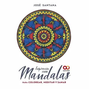 INSPIRACIÓN CON MANDALAS PARA COLOREAR, MEDITAR Y SANAR INSPIRACIÓN CON MANDALAS PARA COLOREAR, MEDITAR Y SANAR