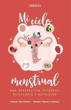 MI CICLO MENSTRUAL. UNA PERSPECTIVA INTEGRAL: PSICOLOGÍA Y NUTRICIÓN MI CICLO MENSTRUAL. UNA PERSPECTIVA INTEGRAL: PSICOLOGÍA Y NUTRICIÓN
