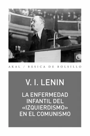 LA ENFERMEDAD INFANTIL DEL «IZQUIERDISMO» EN EL COMUNISMO LA ENFERMEDAD INFANTIL DEL «IZQUIERDISMO» EN EL COMUNISMO