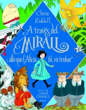 A TRAVÉS DEL MIRALL I ALLÒ QUE L'ALÍCIA HI VA TROBAR A TRAVÉS DEL MIRALL I ALLÒ QUE L'ALÍCIA HI VA TROBAR