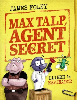MAX TALP, AGENT SECRET. LLIBRE 1: ESPINADOR MAX TALP, AGENT SECRET. LLIBRE 1: ESPINADOR