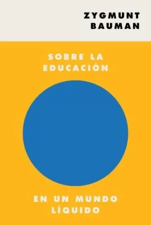 SOBRE LA EDUCACIÓN EN UN MUNDO LÍQUIDO SOBRE LA EDUCACIÓN EN UN MUNDO LÍQUIDO