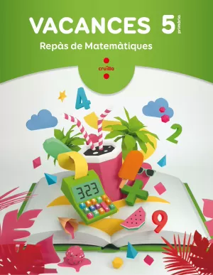 VACANCES. REPÀS DE MATEMÀTIQUES. 5 PRIMÀRIA VACANCES. REPÀS DE MATEMÀTIQUES. 5 PRIMÀRIA