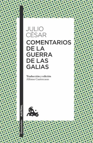 COMENTARIOS DE LA GUERRA DE LAS GALIAS COMENTARIOS DE LA GUERRA DE LAS GALIAS