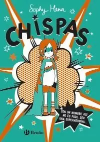 CHISPAS, 1. CON UN NOMBRE ASÍ, NO ES FÁCIL SER UNA SUPERHEROÍNA... CHISPAS, 1. CON UN NOMBRE ASÍ, NO ES FÁCIL SER UNA SUPERHEROÍNA...