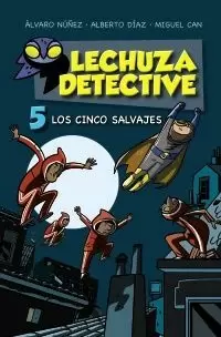 LECHUZA DETECTIVE 5: LOS CINCO SALVAJES LECHUZA DETECTIVE 5: LOS CINCO SALVAJES