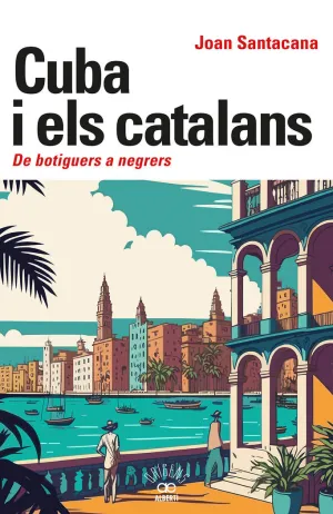 CUBA I ELS CATALANS. DE BOTIGUERS A NEGRERS CUBA I ELS CATALANS. DE BOTIGUERS A NEGRERS