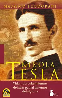 NIKOLA TESLA: VIDA Y DESCUBRIMIENTOS DEL MÁS GENIAL INVENTOR DEL SIGLO XX NIKOLA TESLA: VIDA Y DESCUBRIMIENTOS DEL MÁS GENIAL INVENTOR DEL SIGLO XX