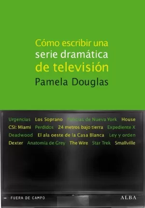 CÓMO ESCRIBIR UNA SERIE DRAMÁTICA DE TELEVISIÓN CÓMO ESCRIBIR UNA SERIE DRAMÁTICA DE TELEVISIÓN