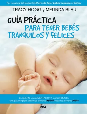 GUÍA PRÁCTICA PARA TENER BEBÉS TRANQUILOS Y FELICES GUÍA PRÁCTICA PARA TENER BEBÉS TRANQUILOS Y FELICES