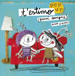 T'ESTIMO (QUASI SEMPRE). UN LLIBRE POP-UP T'ESTIMO (QUASI SEMPRE). UN LLIBRE POP-UP