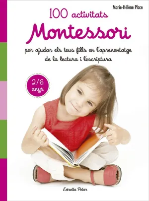 MONTESSORI. 100 ACTIVITATS PER AJUDAR EN L APRENE MONTESSORI. 100 ACTIVITATS PER AJUDAR EN L APRENE
