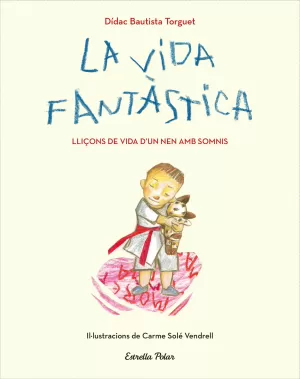 LA VIDA FANTÀSTICA. LLIÇONS DE VIDA D'UN NEN AMB SOMNIS