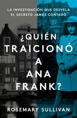 ¿QUIÉN TRAICIONÓ A ANA FRANK? LA INVESTIGACIÓN QUE REVELA EL SECRETO JAMÁS CONTA ¿QUIÉN TRAICIONÓ A ANA FRANK? LA INVESTIGACIÓN QUE REVELA EL SECRETO JAMÁS CONTA