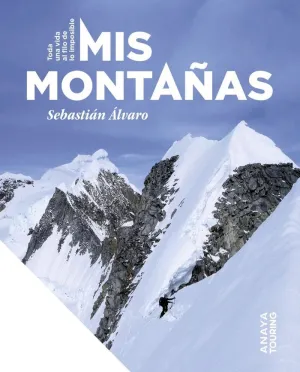 MIS MONTAÑAS. TODA UNA VIDA AL FILO DE LO IMPOSIBLE MIS MONTAÑAS. TODA UNA VIDA AL FILO DE LO IMPOSIBLE