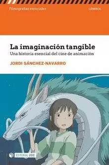 LA IMAGINACIÓN TANGIBLE. UNA HISTORIA ESENCIAL DEL CINE DE ANIMACIÓN LA IMAGINACIÓN TANGIBLE. UNA HISTORIA ESENCIAL DEL CINE DE ANIMACIÓN