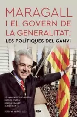 MARAGALL I EL GOVERN DE LA GENERALITAT: LES POLÍTIQUES DEL CANVI MARAGALL I EL GOVERN DE LA GENERALITAT: LES POLÍTIQUES DEL CANVI