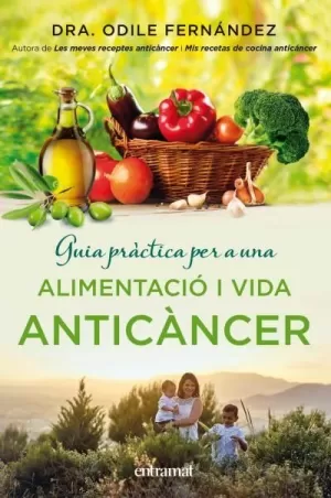GUIA PRÀCTICA PER A UNA ALIMENTACIÓ I UNA VIDA ANTICÀNCER GUIA PRÀCTICA PER A UNA ALIMENTACIÓ I UNA VIDA ANTICÀNCER