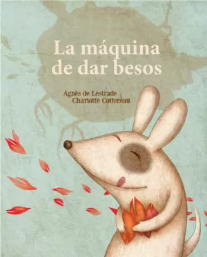 LA MÁQUINA DE FABRICAR BESOS LA MÁQUINA DE FABRICAR BESOS