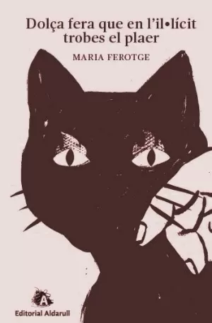 DOLÇA FERA, QUE EN L'IL-LÍCIT, TROBES EL PLAER DOLÇA FERA, QUE EN L'IL-LÍCIT, TROBES EL PLAER