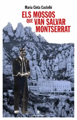 ELS MOSSOS QUE VAN SALVAR MONTSERRAT ELS MOSSOS QUE VAN SALVAR MONTSERRAT