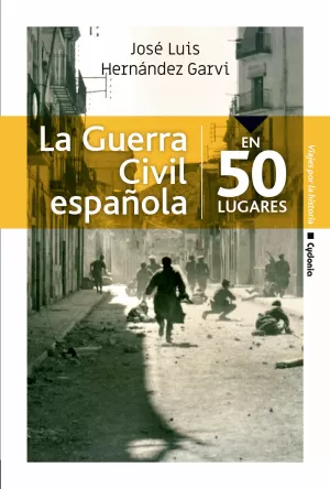 LA GUERRA CIVIL ESPAÑOLA EN 50 LUGARES LA GUERRA CIVIL ESPAÑOLA EN 50 LUGARES
