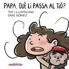 PAPA, QUÈ LI PASSA AL TIÓ? PAPA, QUÈ LI PASSA AL TIÓ?