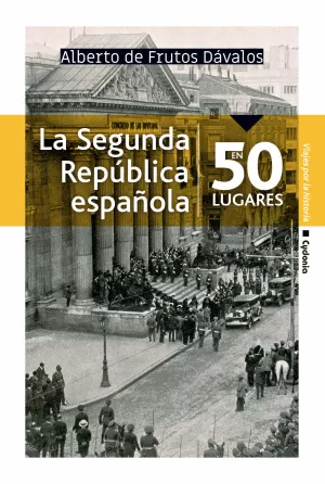 LA SEGUNDA REPÚBLICA ESPAÑOLA EN 50 LUGARES LA SEGUNDA REPÚBLICA ESPAÑOLA EN 50 LUGARES