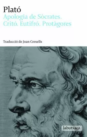 APOLOGIA DE SÒCRATES. CRITÓ. EUTIFRÓ. PROTÀGORES APOLOGIA DE SÒCRATES. CRITÓ. EUTIFRÓ. PROTÀGORES