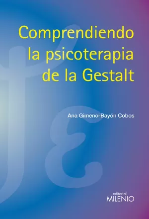 COMPRENDIENDO LA PSICOTERAPIA DE LA GESTALT COMPRENDIENDO LA PSICOTERAPIA DE LA GESTALT