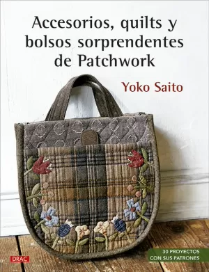ACCESORIOS, QUILTS Y BOLSOS SORPRENDENTES DE PATCHWORK ACCESORIOS, QUILTS Y BOLSOS SORPRENDENTES DE PATCHWORK