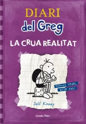 DIARI DEL GREG 5. LA CRUA REALITAT DIARI DEL GREG 5. LA CRUA REALITAT