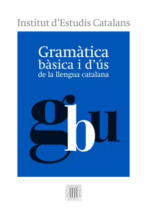 GRAMÀTICA BÀSICA I D'ÚS DE LA LLENGUA CATALANA GRAMÀTICA BÀSICA I D'ÚS DE LA LLENGUA CATALANA