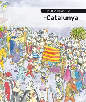 PETITA HISTÒRIA DE CATALUNYA PETITA HISTÒRIA DE CATALUNYA