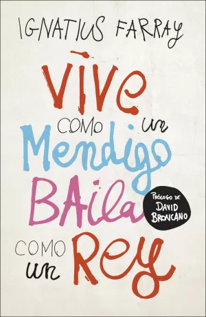 VIVE COMO UN MENDIGO, BAILA COMO UN REY VIVE COMO UN MENDIGO, BAILA COMO UN REY