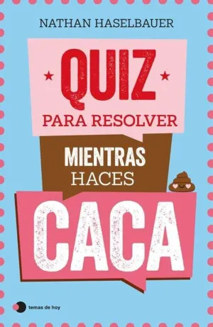 QUIZ PARA RESOLVER MIENTRAS HACES CACA QUIZ PARA RESOLVER MIENTRAS HACES CACA
