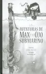 AVENTURAS DE MAX Y SU OJO SUBMARINO, LAS AVENTURAS DE MAX Y SU OJO SUBMARINO, LAS