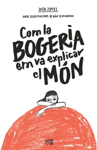 Com la bogeria em va explicar el món Com la bogeria em va explicar el món